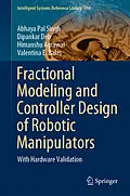 E-Book (pdf) Fractional Modeling and Controller Design of Robotic Manipulators von Abhaya Pal Singh, Dipankar Deb, Himanshu Agrawal