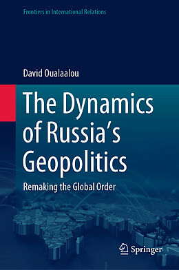 Livre Relié The Dynamics of Russia s Geopolitics de David Oualaalou