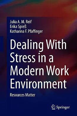 E-Book (pdf) Dealing With Stress in a Modern Work Environment von Julia A. M. Reif, Erika Spieß, Katharina F. Pfaffinger