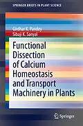 E-Book (pdf) Functional Dissection of Calcium Homeostasis and Transport Machinery in Plants von Girdhar K. Pandey, Sibaji K. Sanyal