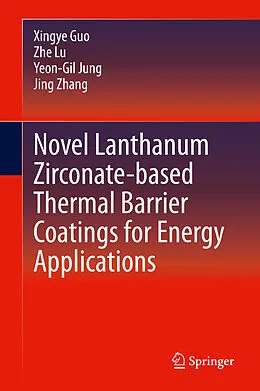 E-Book (pdf) Novel Lanthanum Zirconate-based Thermal Barrier Coatings for Energy Applications von Xingye Guo, Zhe Lu, Yeon-Gil Jung