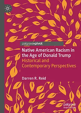 E-Book (pdf) Native American Racism in the Age of Donald Trump von Darren R. Reid