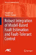 E-Book (pdf) Robust Integration of Model-Based Fault Estimation and Fault-Tolerant Control von Jianglin Lan, Ronald J. Patton