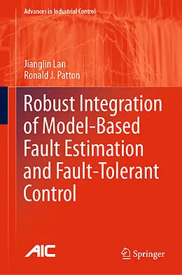 E-Book (pdf) Robust Integration of Model-Based Fault Estimation and Fault-Tolerant Control von Jianglin Lan, Ronald J. Patton