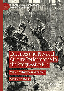 Fester Einband Eugenics and Physical Culture Performance in the Progressive Era von Shannon L. Walsh