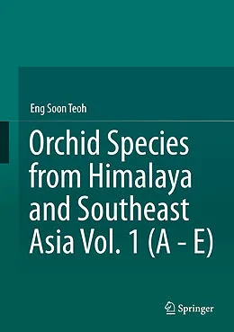 E-Book (pdf) Orchid Species from Himalaya and Southeast Asia Vol. 1 (A - E) von Eng Soon Teoh