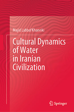 Livre Relié Cultural Dynamics of Water in Iranian Civilization de Majid Labbaf Khaneiki