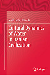 eBook (pdf) Cultural Dynamics of Water in Iranian Civilization de Majid Labbaf Khaneiki