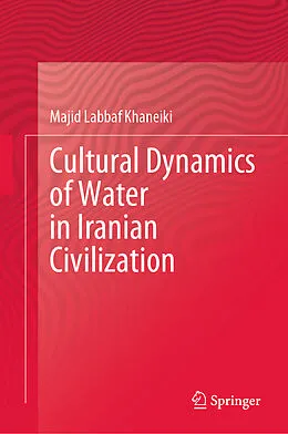 E-Book (pdf) Cultural Dynamics of Water in Iranian Civilization von Majid Labbaf Khaneiki