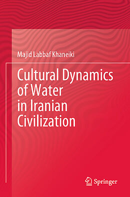 Couverture cartonnée Cultural Dynamics of Water in Iranian Civilization de Majid Labbaf Khaneiki