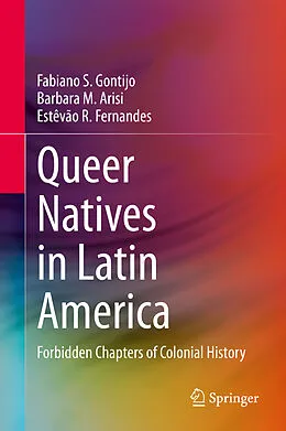 E-Book (pdf) Queer Natives in Latin America von Fabiano S. Gontijo, Barbara M. Arisi, Estêvão R. Fernandes