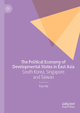 Couverture cartonnée The Political Economy of Developmental States in East Asia de Tian He