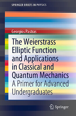 E-Book (pdf) The Weierstrass Elliptic Function and Applications in Classical and Quantum Mechanics von Georgios Pastras