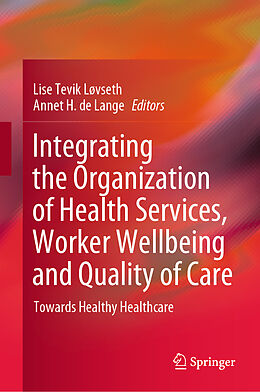 Livre Relié Integrating the Organization of Health Services, Worker Wellbeing and Quality of Care de 