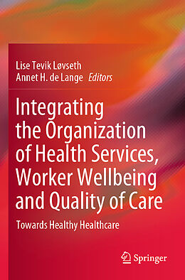 Couverture cartonnée Integrating the Organization of Health Services, Worker Wellbeing and Quality of Care de 