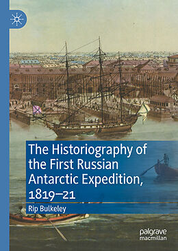 Fester Einband The Historiography of the First Russian Antarctic Expedition, 1819 21 von Rip Bulkeley