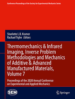 Livre Relié Thermomechanics &amp; Infrared Imaging, Inverse Problem Methodologies and Mechanics of Additive &amp; Advanced Manufactured Materials, Volume 7 de 