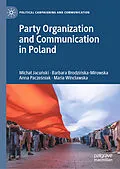 E-Book (pdf) Party Organization and Communication in Poland von Michal Jacunski, Barbara Brodzinska-Mirowska, Anna Paczesniak