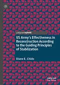 E-Book (pdf) US Army's Effectiveness in Reconstruction According to the Guiding Principles of Stabilization von Diane E. Chido