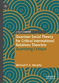 E-Book (pdf) Quantum Social Theory for Critical International Relations Theorists von Michael P. A. Murphy