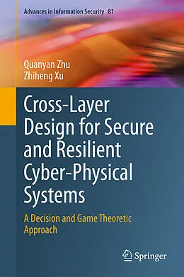 E-Book (pdf) Cross-Layer Design for Secure and Resilient Cyber-Physical Systems von Quanyan Zhu, Zhiheng Xu
