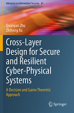 Kartonierter Einband Cross-Layer Design for Secure and Resilient Cyber-Physical Systems von Zhiheng Xu, Quanyan Zhu