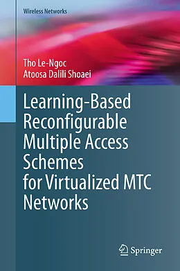 E-Book (pdf) Learning-Based Reconfigurable Multiple Access Schemes for Virtualized MTC Networks von Tho Le-Ngoc, Atoosa Dalili Shoaei