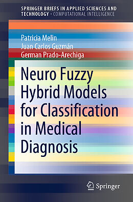 Kartonierter Einband Neuro Fuzzy Hybrid Models for Classification in Medical Diagnosis von Patricia Melin, German Prado-Arechiga, Juan Carlos Guzmán