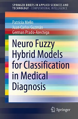 E-Book (pdf) Neuro Fuzzy Hybrid Models for Classification in Medical Diagnosis von Patricia Melin, Juan Carlos Guzmán, German Prado-Arechiga