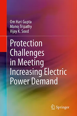 E-Book (pdf) Protection Challenges in Meeting Increasing Electric Power Demand von Om Hari Gupta, Manoj Tripathy, Vijay K. Sood