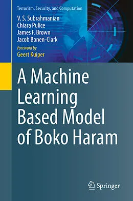 E-Book (pdf) A Machine Learning Based Model of Boko Haram von V. S. Subrahmanian, Chiara Pulice, James F. Brown