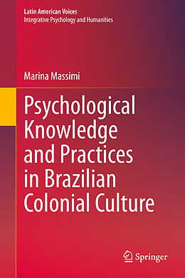 Livre Relié Psychological Knowledge and Practices in Brazilian Colonial Culture de Marina Massimi