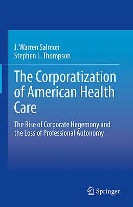 E-Book (pdf) The Corporatization of American Health Care von J. Warren Salmon, Stephen L. Thompson