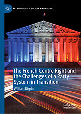Fester Einband The French Centre Right and the Challenges of a Party System in Transition von William Rispin