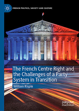 Fester Einband The French Centre Right and the Challenges of a Party System in Transition von William Rispin