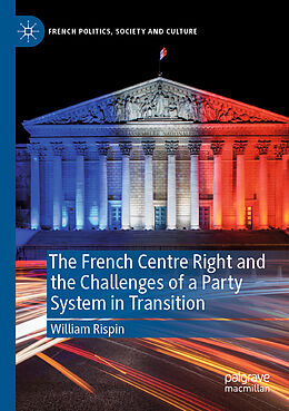 Kartonierter Einband The French Centre Right and the Challenges of a Party System in Transition von William Rispin