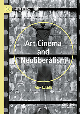 Couverture cartonnée Art Cinema and Neoliberalism de Alex Lykidis