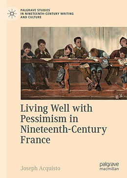 Livre Relié Living Well with Pessimism in Nineteenth-Century France de Joseph Acquisto