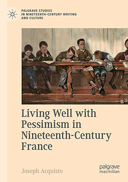 Couverture cartonnée Living Well with Pessimism in Nineteenth-Century France de Joseph Acquisto