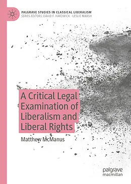 E-Book (pdf) A Critical Legal Examination of Liberalism and Liberal Rights von Matthew Mcmanus