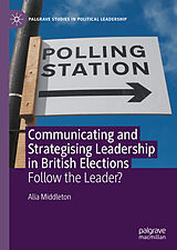 E-Book (pdf) Communicating and Strategising Leadership in British Elections von Alia Middleton