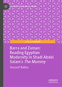 eBook (pdf) Barra and Zaman: Reading Egyptian Modernity in Shadi Abdel Salam's The Mummy de Youssef Rakha