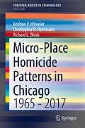 E-Book (pdf) Micro-Place Homicide Patterns in Chicago von Andrew P. Wheeler, Christopher R. Herrmann, Richard L. Block