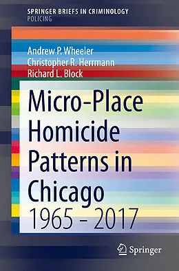 E-Book (pdf) Micro-Place Homicide Patterns in Chicago von Andrew P. Wheeler, Christopher R. Herrmann, Richard L. Block