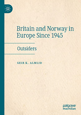 Kartonierter Einband Britain and Norway in Europe Since 1945 von Geir K. Almlid