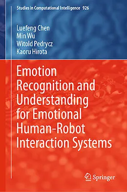 Fester Einband Emotion Recognition and Understanding for Emotional Human-Robot Interaction Systems von Luefeng Chen, Kaoru Hirota, Witold Pedrycz