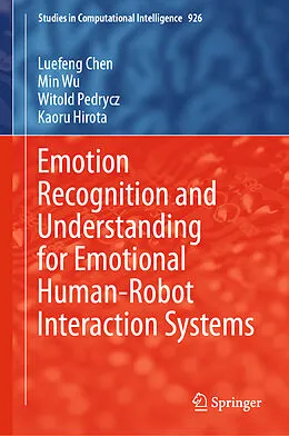 E-Book (pdf) Emotion Recognition and Understanding for Emotional Human-Robot Interaction Systems von Luefeng Chen, Min Wu, Witold Pedrycz