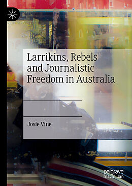 Livre Relié Larrikins, Rebels and Journalistic Freedom in Australia de Josie Vine