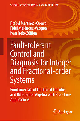 Livre Relié Fault-tolerant Control and Diagnosis for Integer and Fractional-order Systems de Rafael Martínez-Guerra, Iván Trejo-Zúñiga, Fidel Meléndez-Vázquez