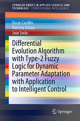 Kartonierter Einband Differential Evolution Algorithm with Type-2 Fuzzy Logic for Dynamic Parameter Adaptation with Application to Intelligent Control von Oscar Castillo, Jose Soria, Patricia Ochoa